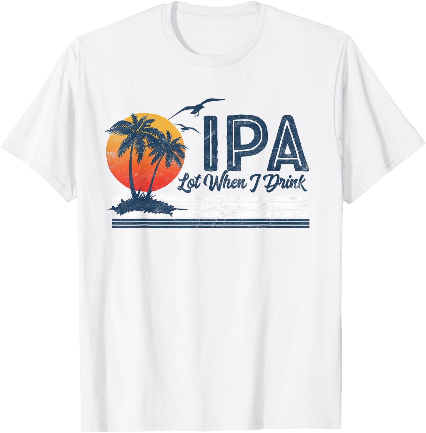 IPA Lot When I Drink: Funny Retro Beach Craft Beer 80's T-Shirt - T-Shirt | White