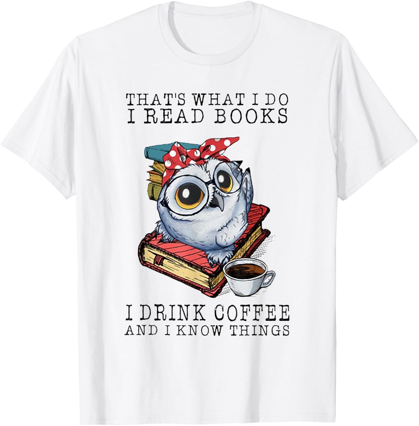 That's What I Do I Read Books I Drink Coffee Owl T-Shirt - T-Shirt | White