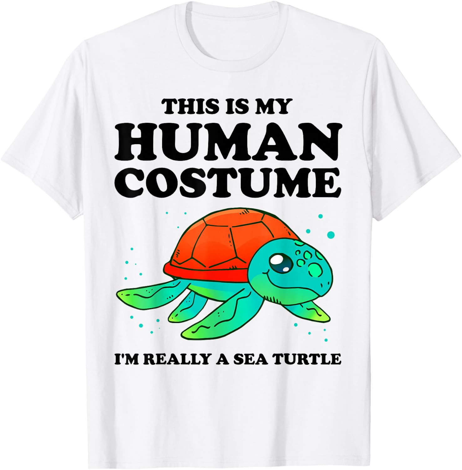 Cute This is My Human Costume I'm Really A Sea Turtle T-Shirt - T-Shirt | White