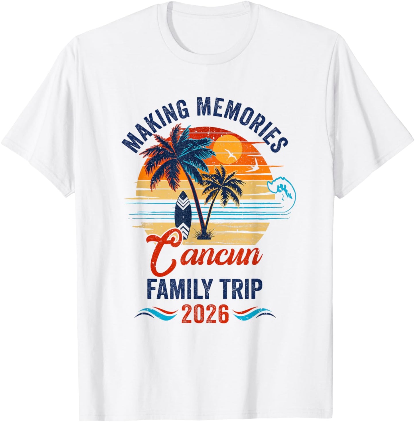 Cancun Family Vacation 2026 Making Memories Trip T-Shirt - T-Shirt | White
