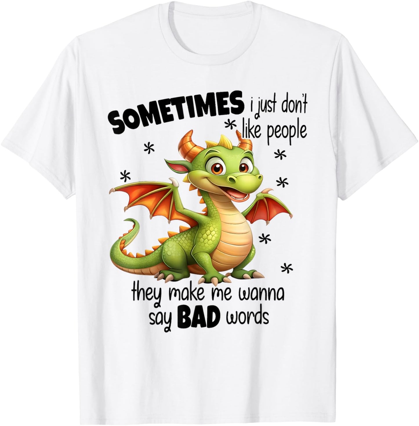 Sometimes I just dont like people they make me wanna say bad T-Shirt - T-Shirt | White