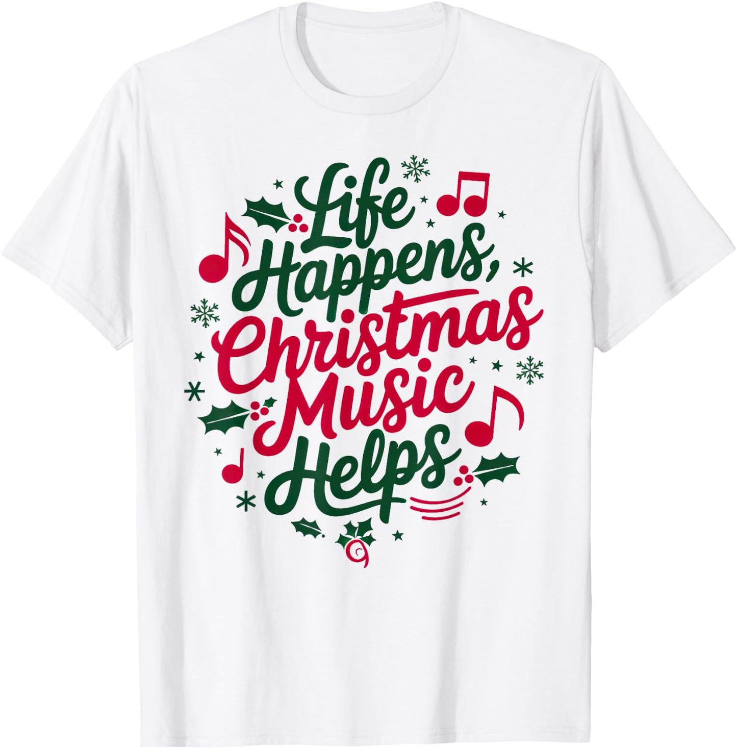 Life Happens Christmas Music Helps For Christmas Music T-Shirt - T-Shirt | White