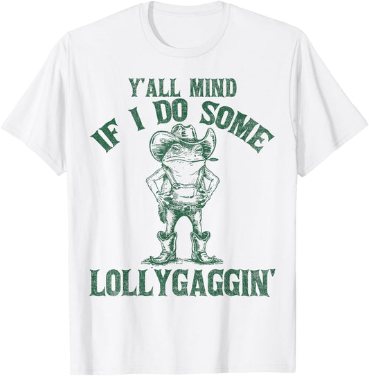 Y'all Mind If I Do Some Lollygaggin Funny Cowboy Frog T-Shirt - T-Shirt | White