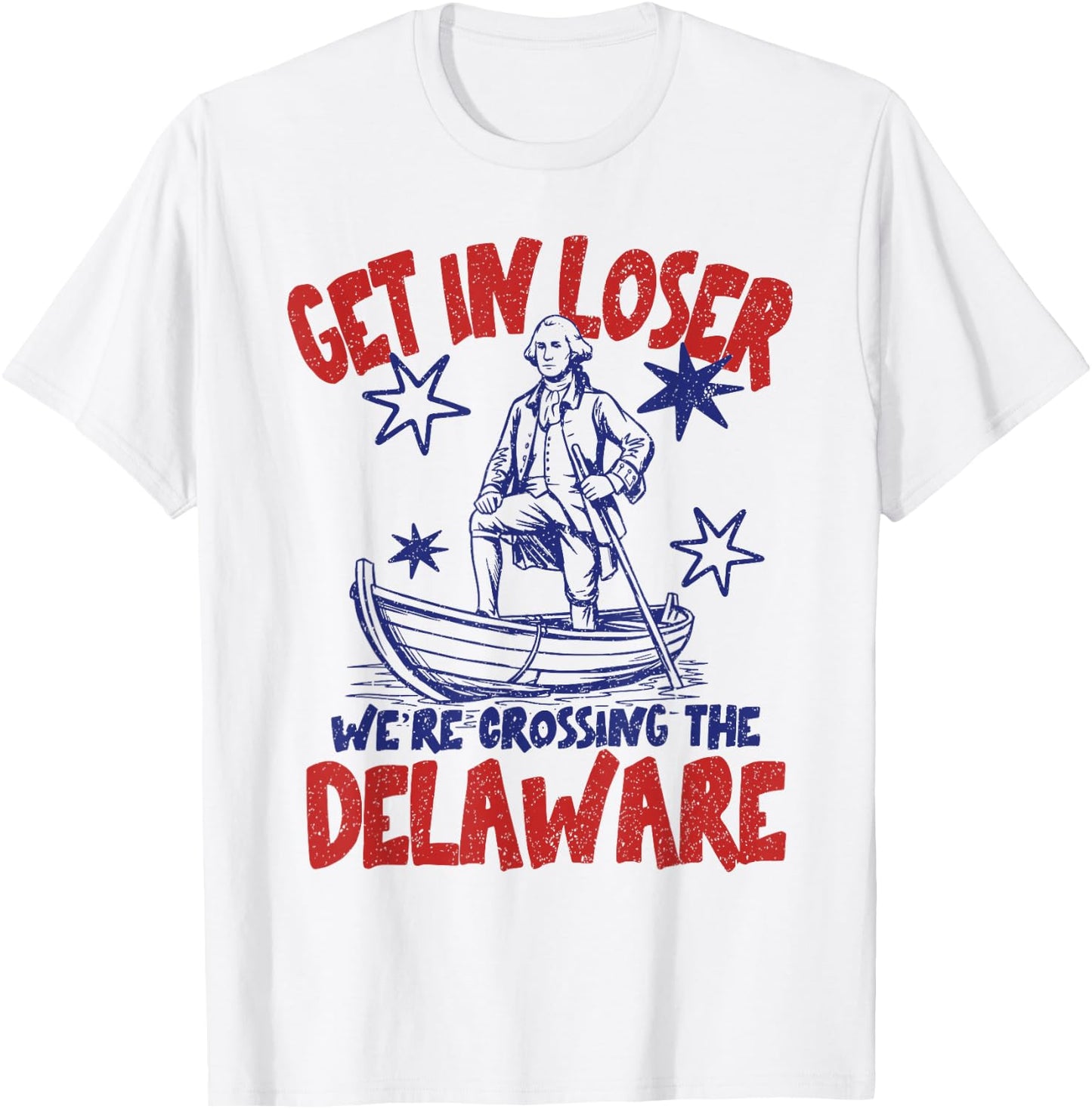 Get in Loser We're Crossing The Delaware America 4th of July T-Shirt - T-Shirt | White