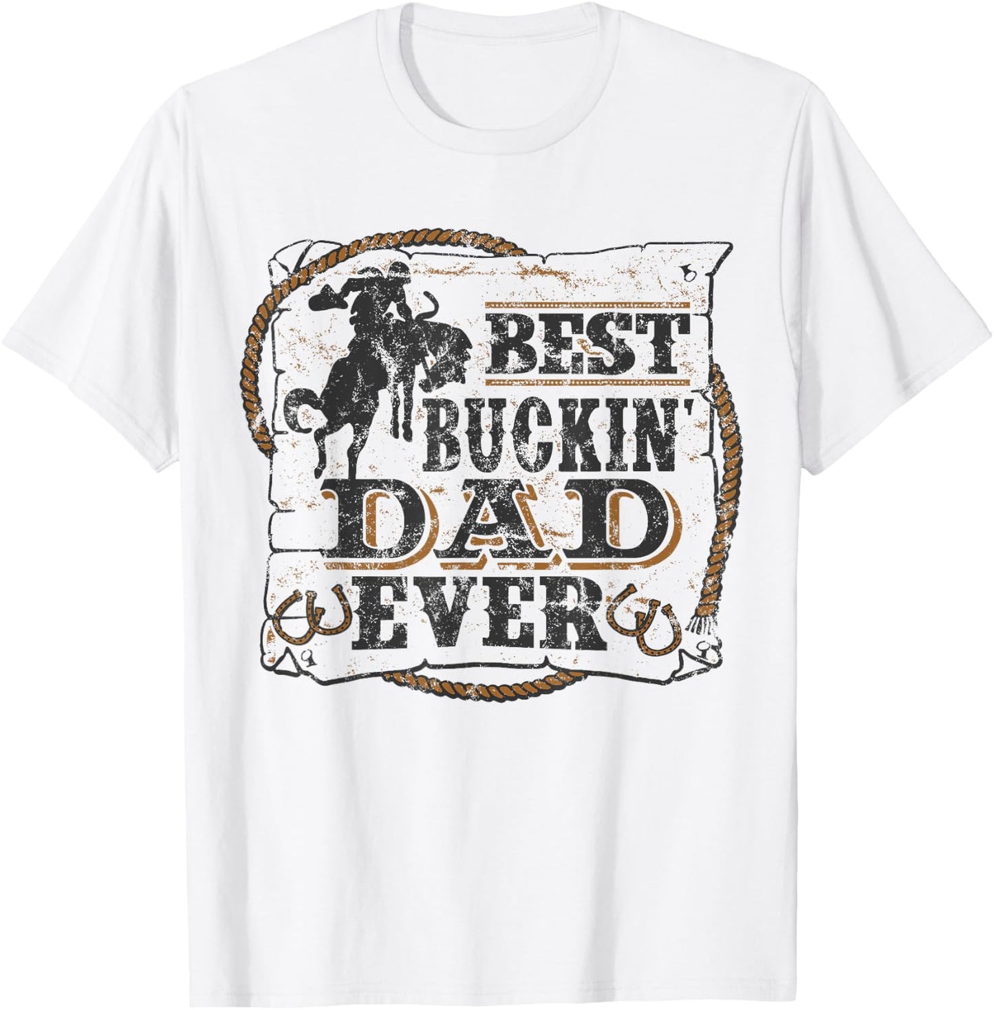 Best Buckin Dad Ever Shirt Funny Fathers Day Rodeo Gift T-Shirt - T-Shirt | White