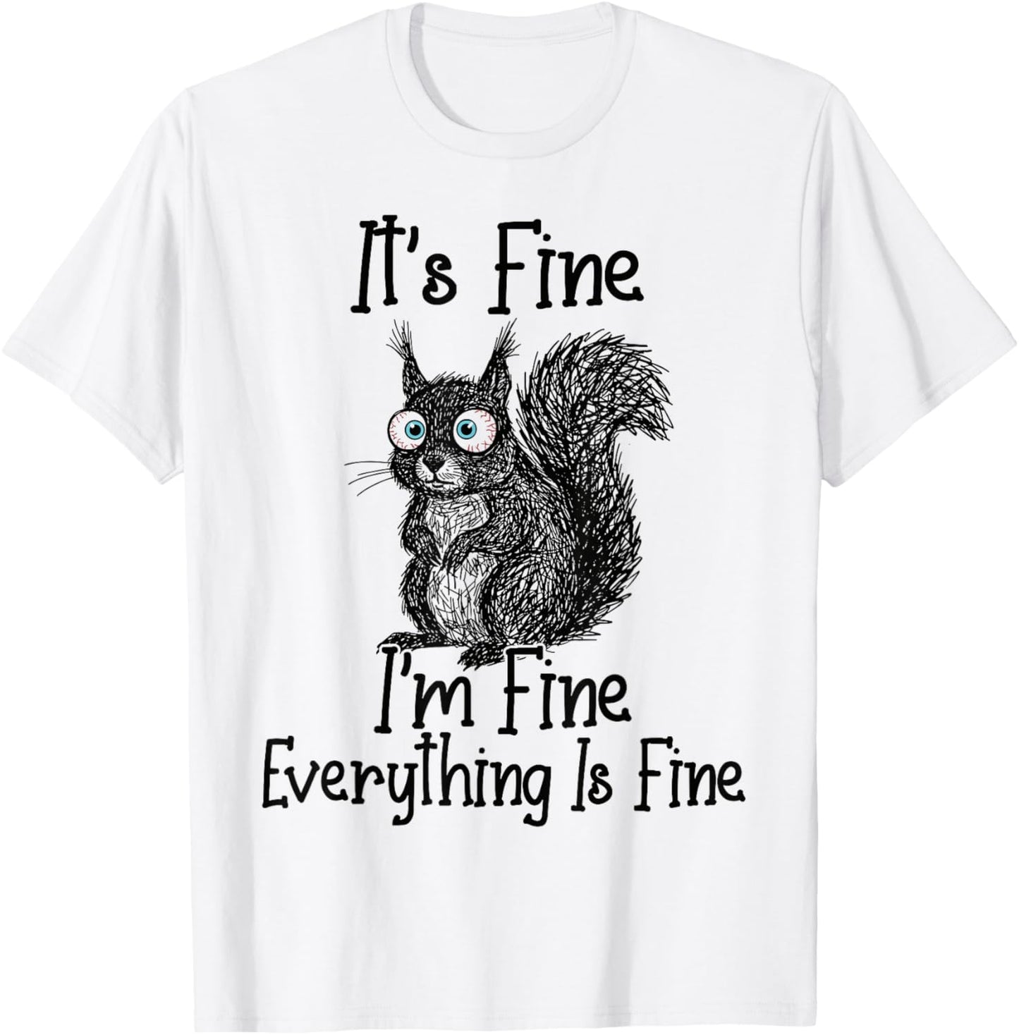 Funny Squirrel Lover It's Fine I'm Fine Everything is Fine T-Shirt - T-Shirt | White