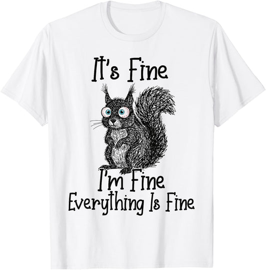 Funny Squirrel Lover It's Fine I'm Fine Everything is Fine T-Shirt - T-Shirt | White