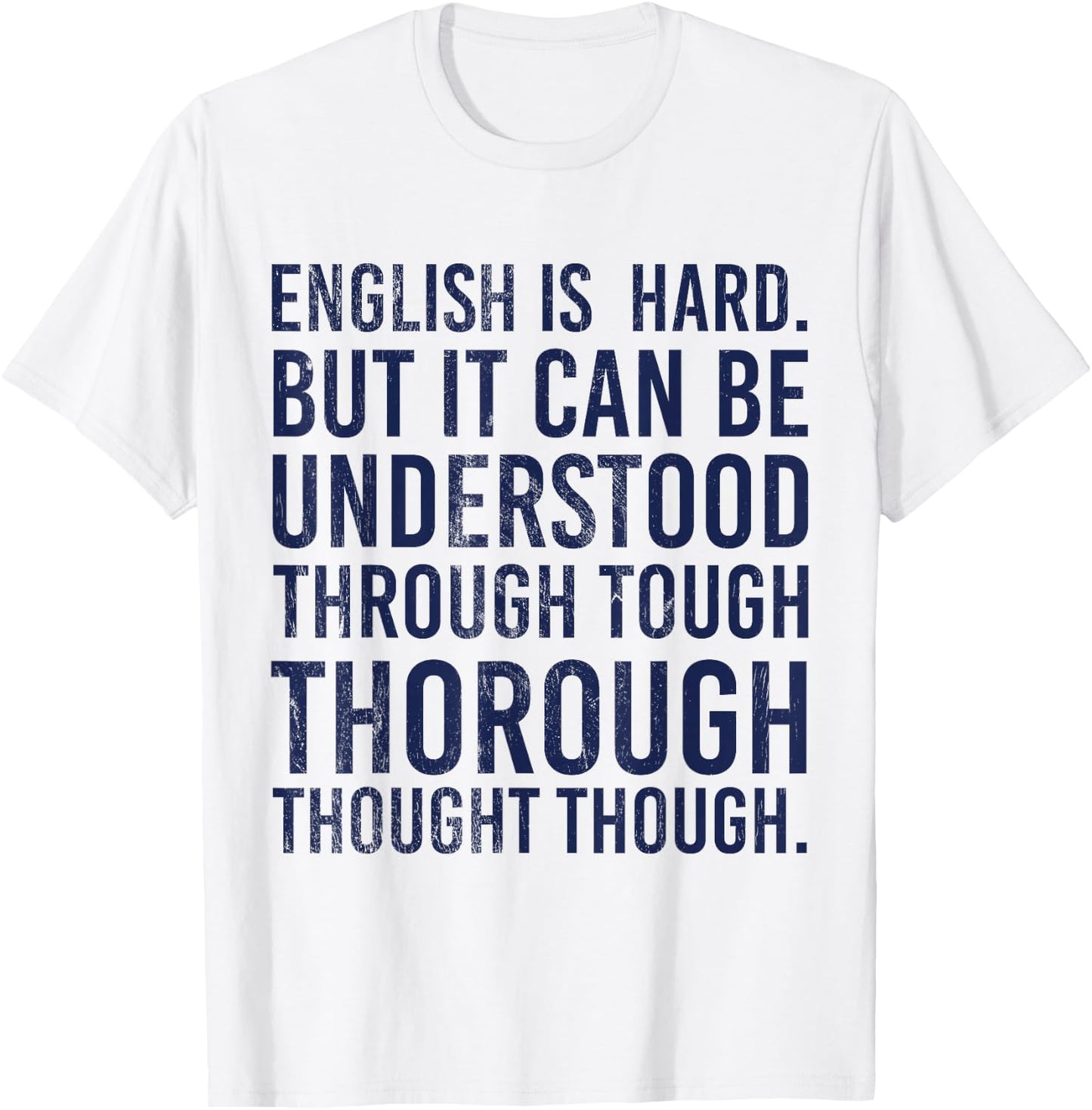 English Is Hard But It Can Be Understood Through Thorough T-Shirt - T-Shirt | White