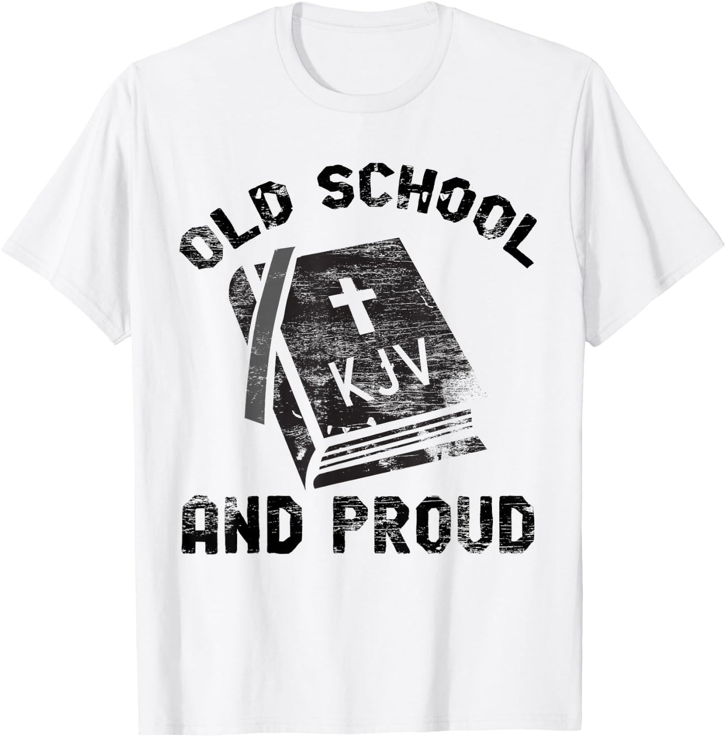 KJV Old School and Proud Bible Holiness Shirt T-Shirt - T-Shirt | White