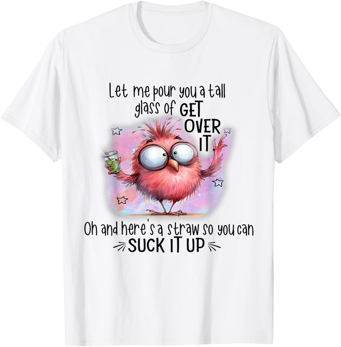 Funny Bird Let Me Pour You A Tall Glass Of Get Over It T-Shirt - T-Shirt | White