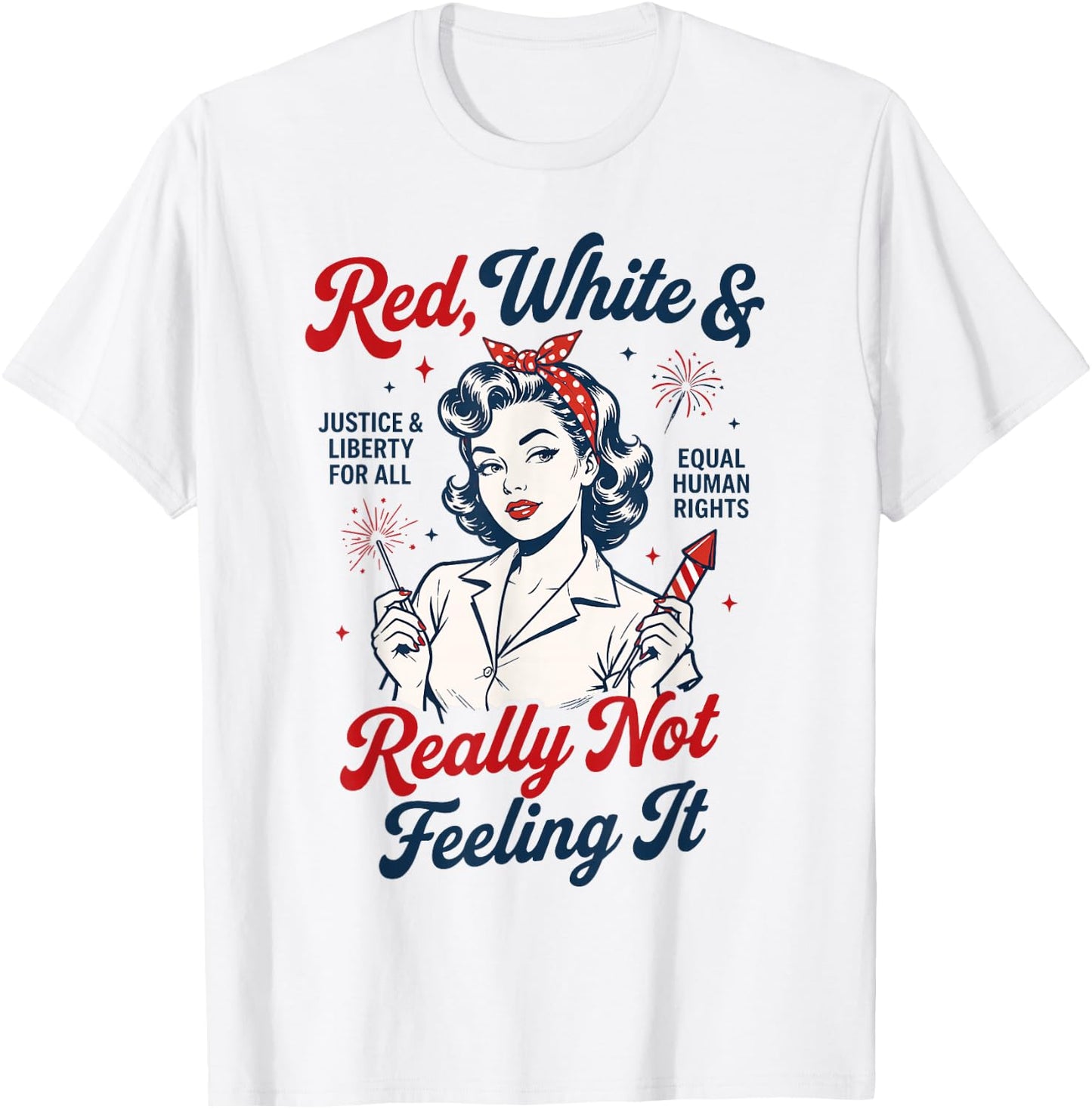 Red White and Not Really Feeling It Feminist 4th of July T-Shirt - T-Shirt | White