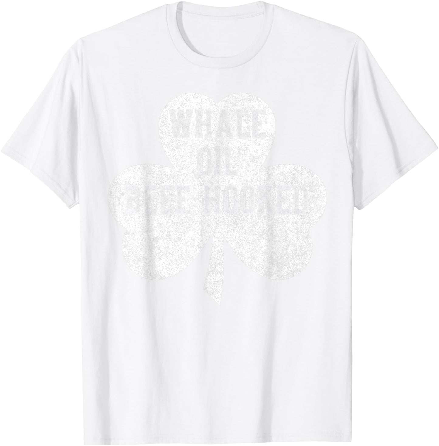 Saint Patricks Day Funny Gift Whale Oil Beef Hooked T-Shirt - T-Shirt | White