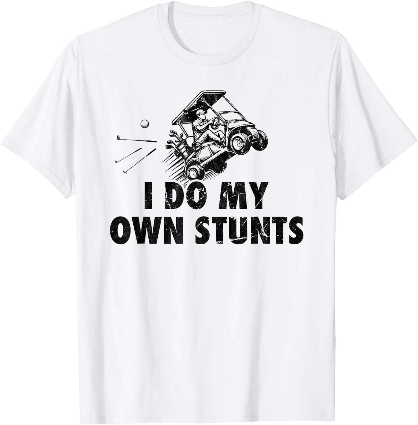 I Do My own Stunts Golf Funny Golfer Golf Cart T-Shirt - T-Shirt | White