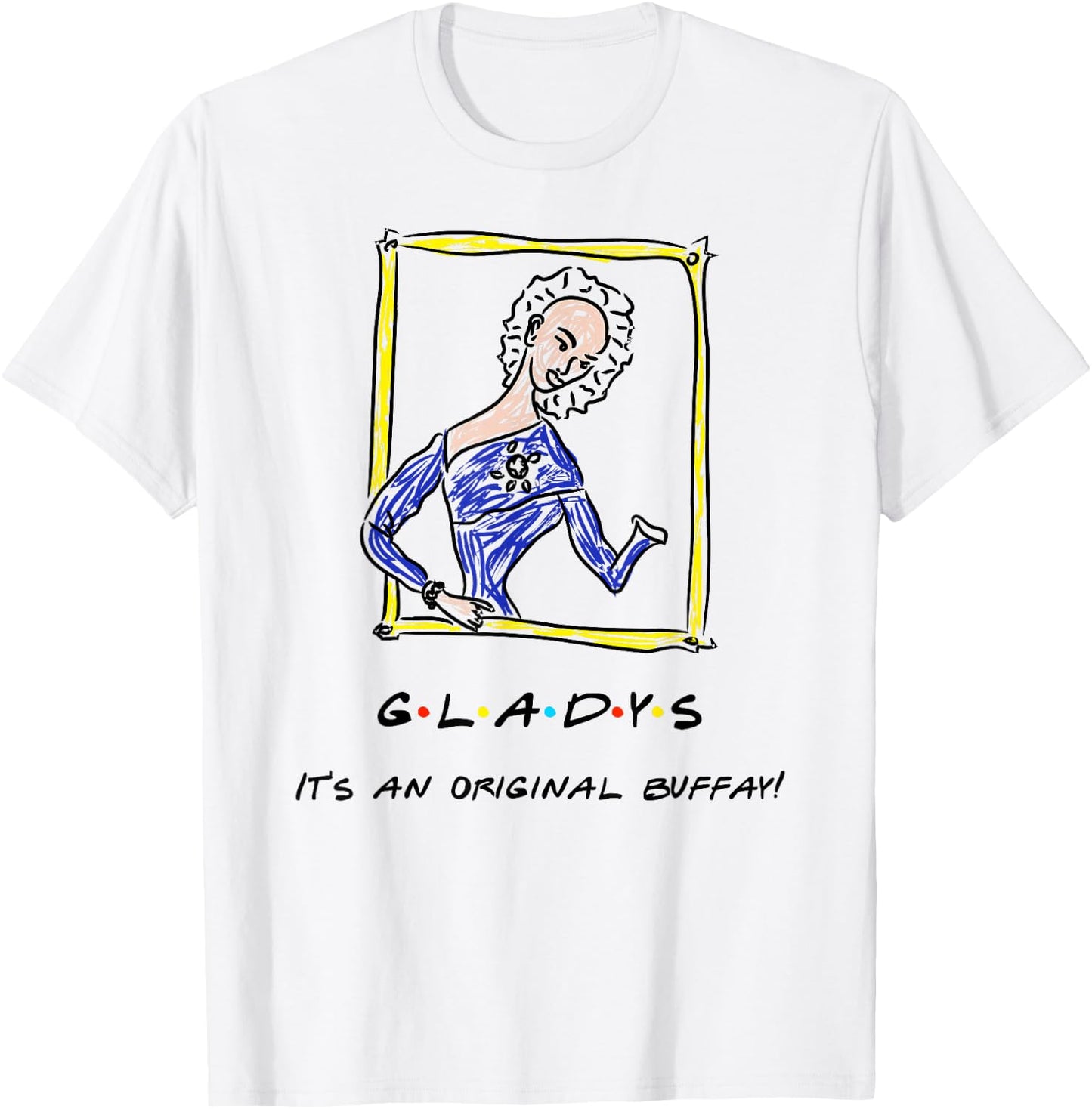It's An Original Buffay! Gladys Funny Quote T-Shirt - T-Shirt | White