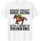 Weekend Forecast Horse Racing Chance of Drinking Derby Gift T-Shirt - T-Shirt | White