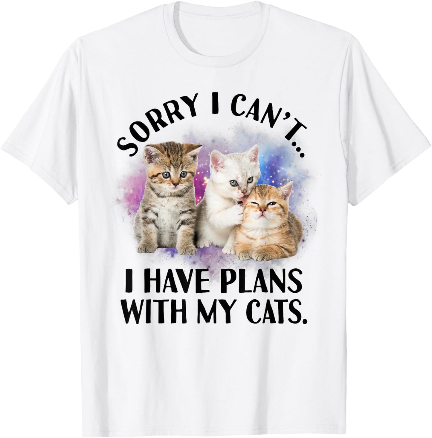 Sorry I Can't I Have Plans with My Cat - Cat Lover Gift T-Shirt - T-Shirt | White