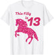 This Filly Is 13 year old | 13th Birthday Female Horses Gift T-Shirt - T-Shirt | White