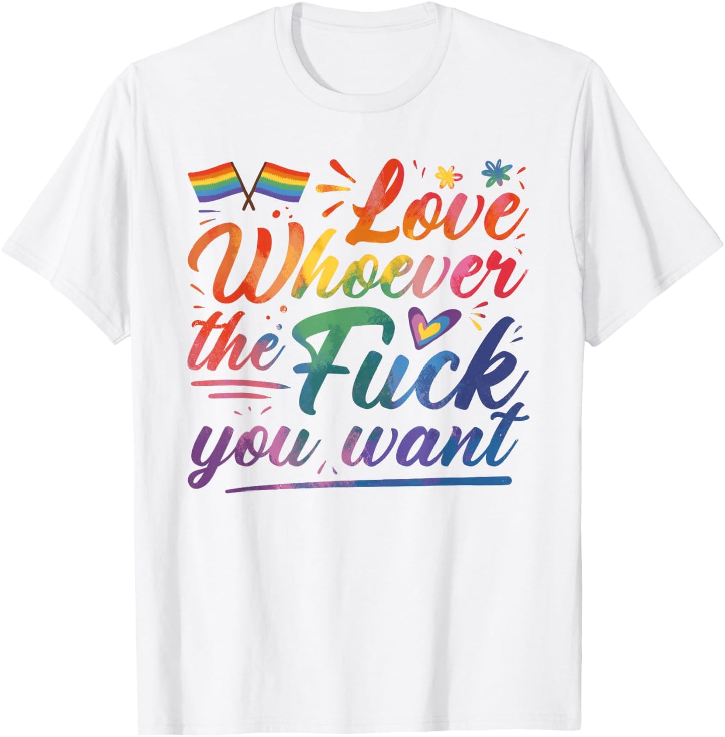 Love Whoever The F You Want Funny Gay LGBTQ Flag Pride Month T-Shirt - T-Shirt | White