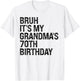 Bruh It's My Grandma's 70th Birthday Queen 70 Year Old Funny T-Shirt - T-Shirt | White