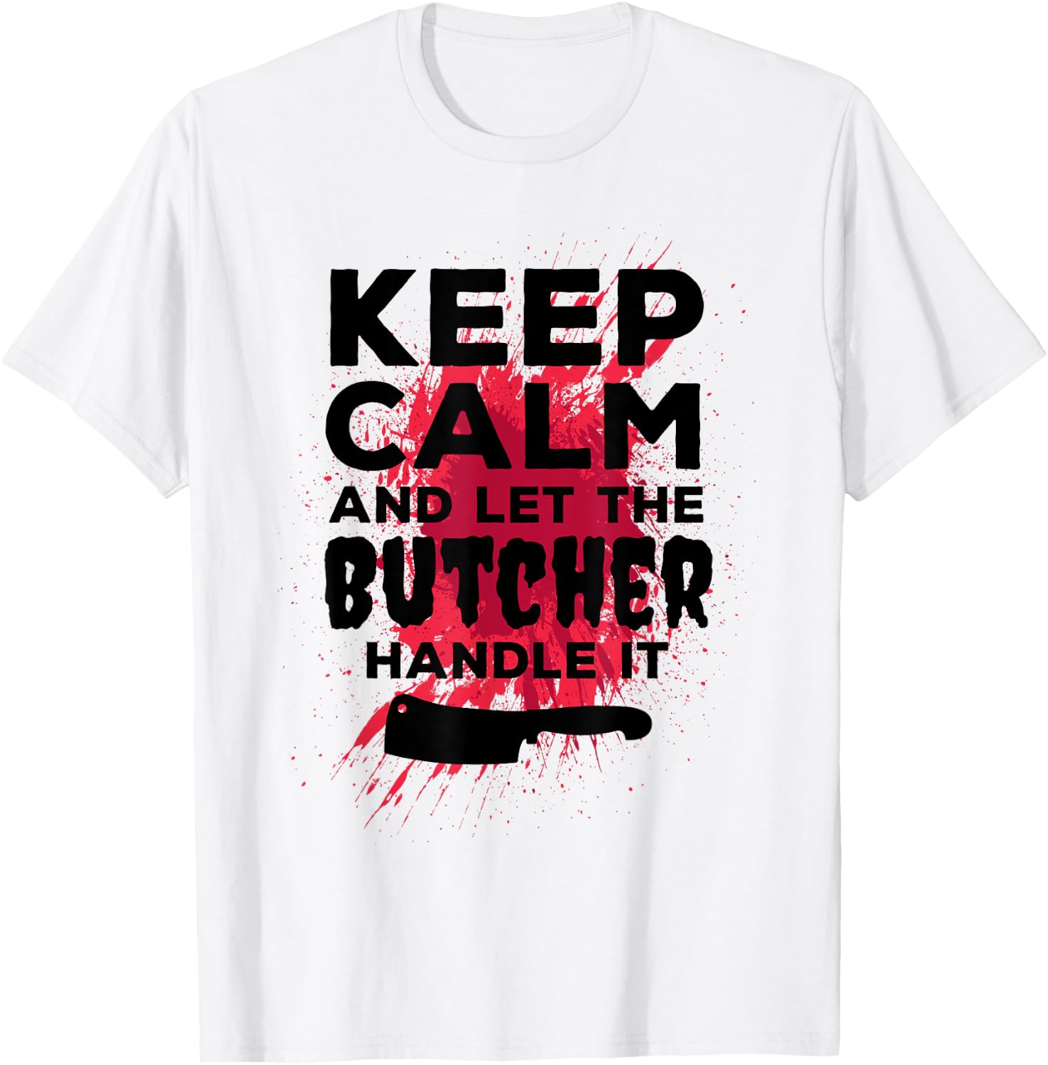 Funny Butcher Keep Calm And Let The Butcher Handle It T-Shirt - T-Shirt | White