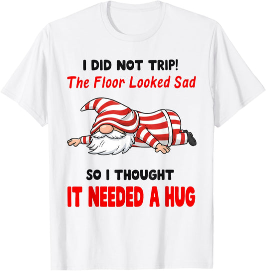 I Did Not Trip! The Floor Looked Sad So I Thought It Needed T-Shirt - T-Shirt | White