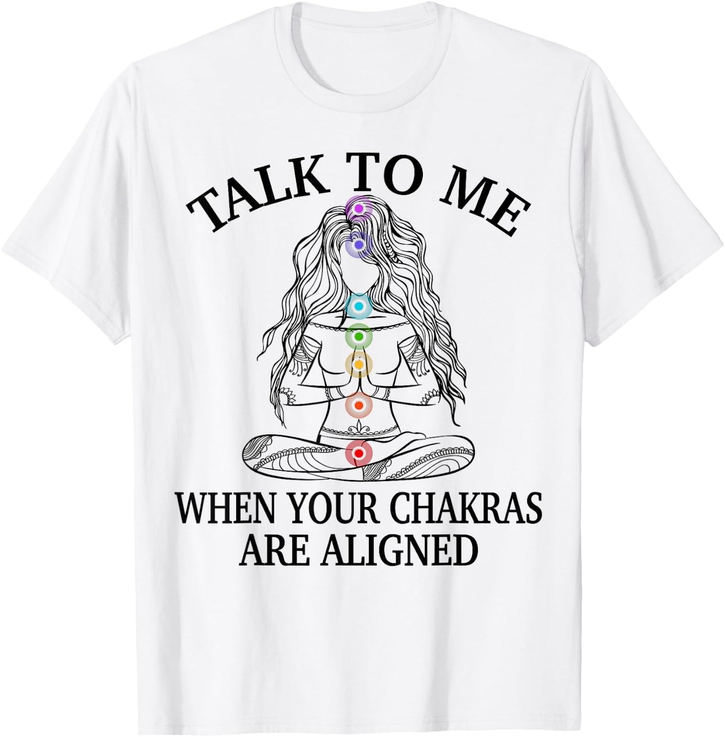 Talk To Me When Your Chakras Are Aligned Funny Yoga Gift T-Shirt - T-Shirt | White