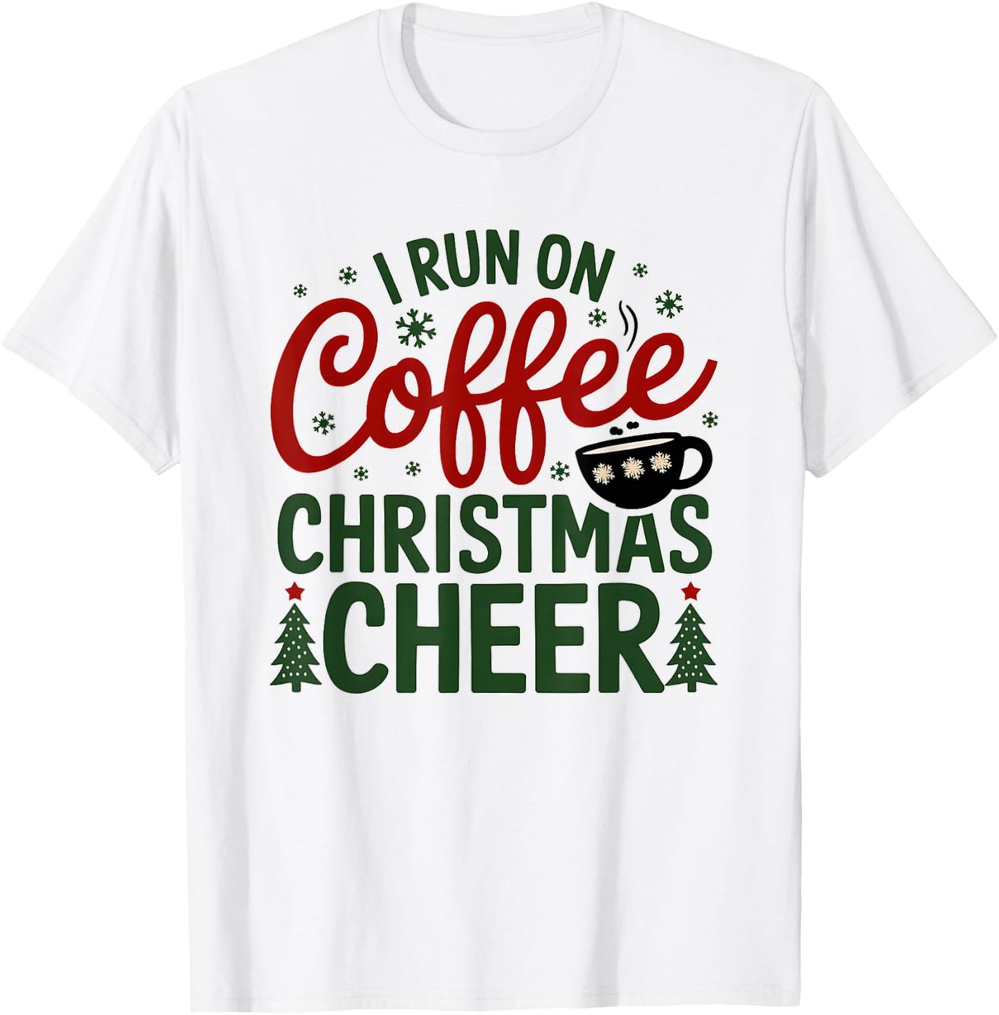 I Run On Coffee And Christmas Cheer Funny Christmas Coffee T-Shirt - T-Shirt | White