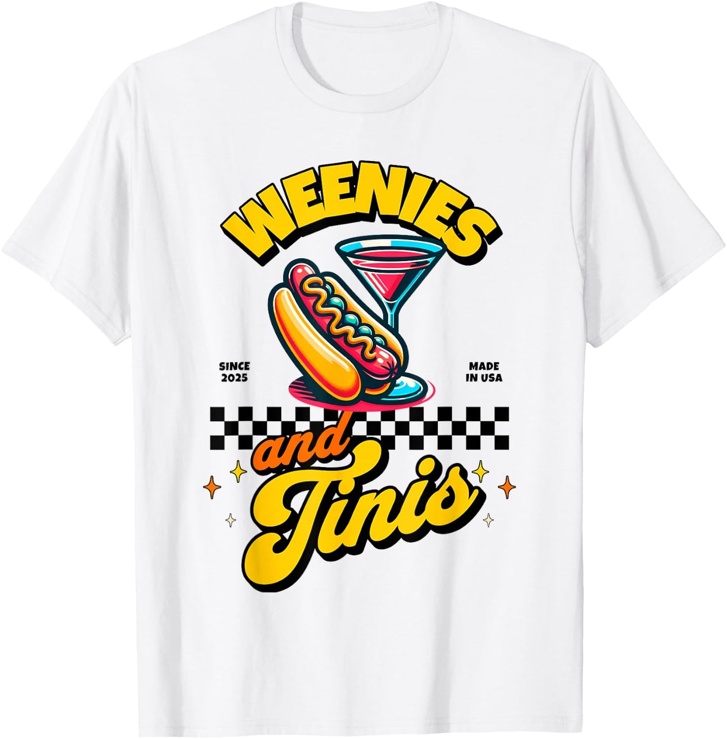 Weenies and martinis hotdog with martini weenies and tinis T-Shirt - T-Shirt | White