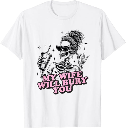 My Wife Will Bury You Valentine's Day Love Meme for Husband T-Shirt - T-Shirt | White