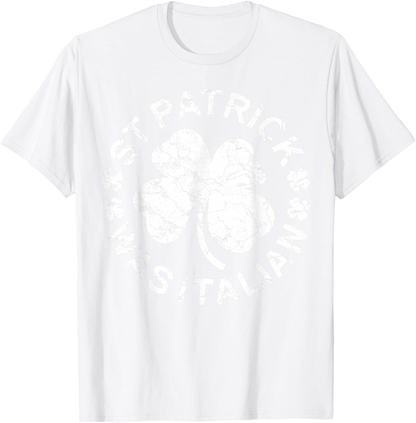 St Patrick Was Italian Shirt Italy Men Women St Patricks Day T-Shirt - T-Shirt | White