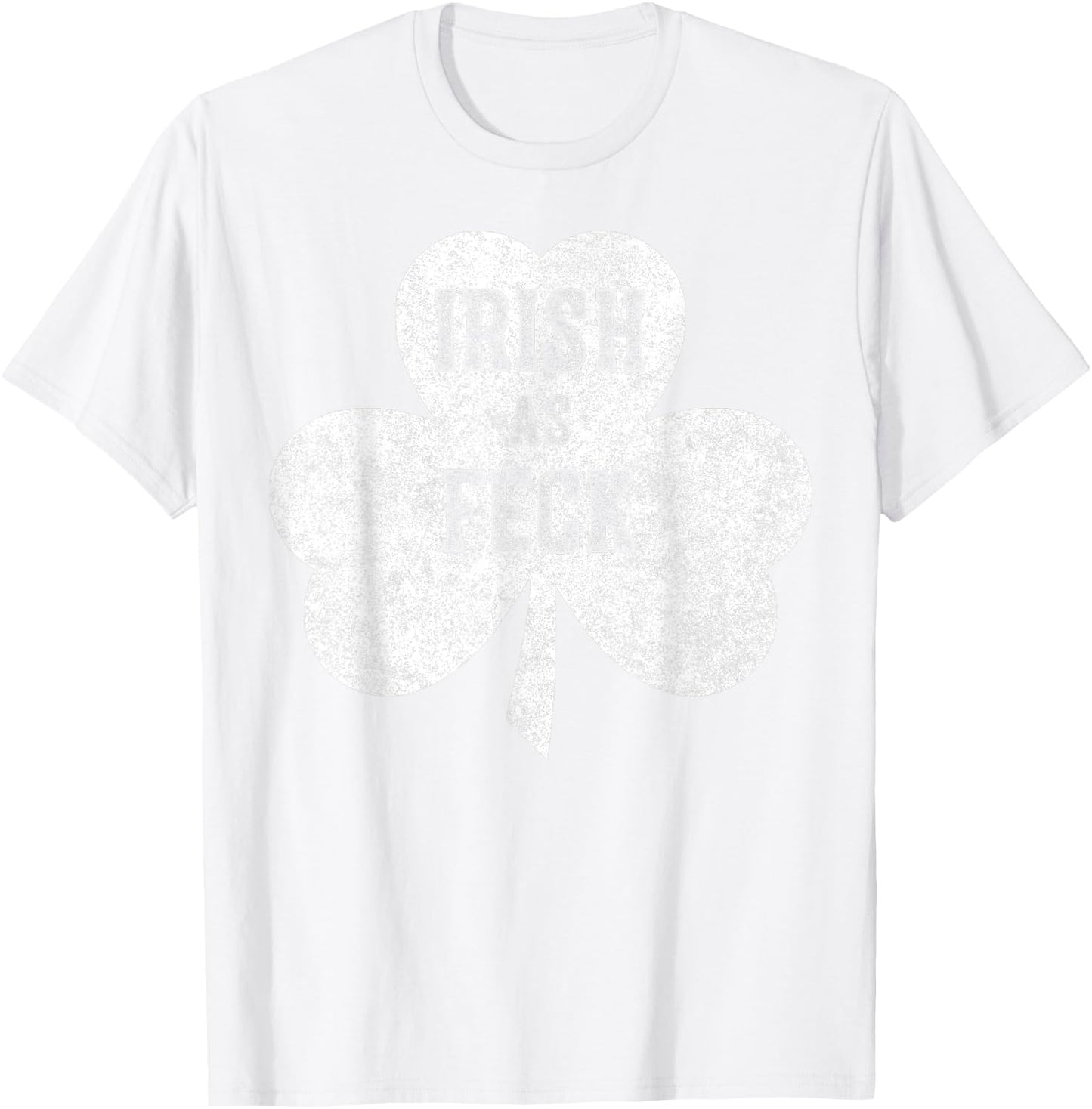 Irish As Feck Saint Patrick Day Gift Shirt T-Shirt - T-Shirt | White