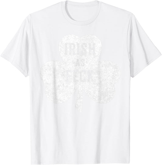 Irish As Feck Saint Patrick Day Gift Shirt T-Shirt - T-Shirt | White