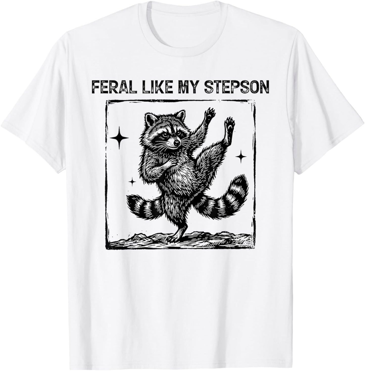Feral Like My Stepson Funny Raccoon Meme Graphic Fathers Day T-Shirt - T-Shirt | White