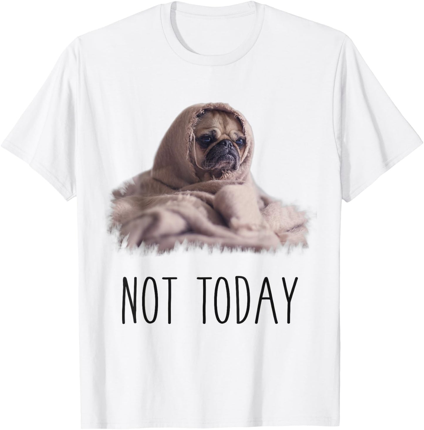 Not Today Pug | Funny Cute Blanket Dog Women Kids T-Shirt - T-Shirt | White