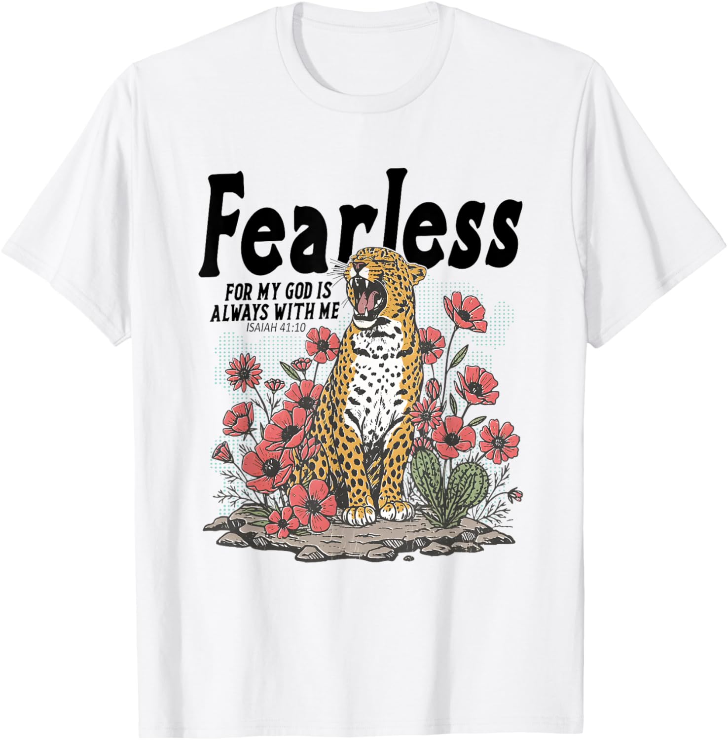 Fearless for My God is Always with Me, Isaiah 41:10 T-Shirt - T-Shirt | White