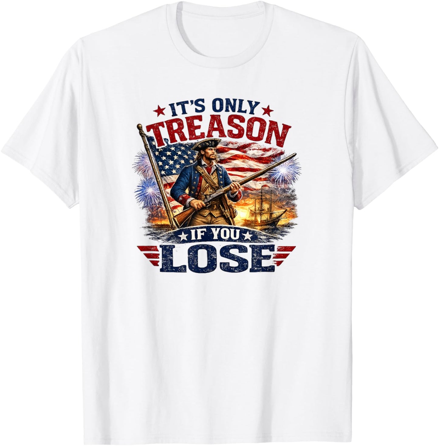 Its Only Treason If You Lose 1776 Patriot USA T-Shirt - T-Shirt | White