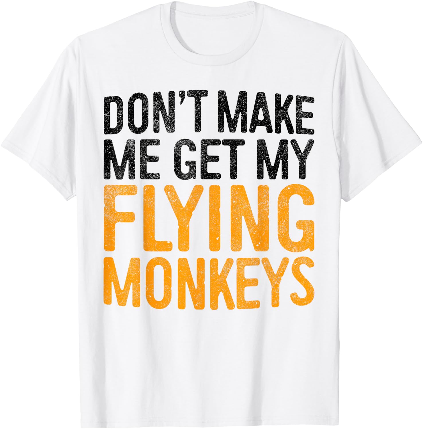 Don't Make Me Get My Flying Monkeys Shirt Monkey Costume T-Shirt - T-Shirt | White