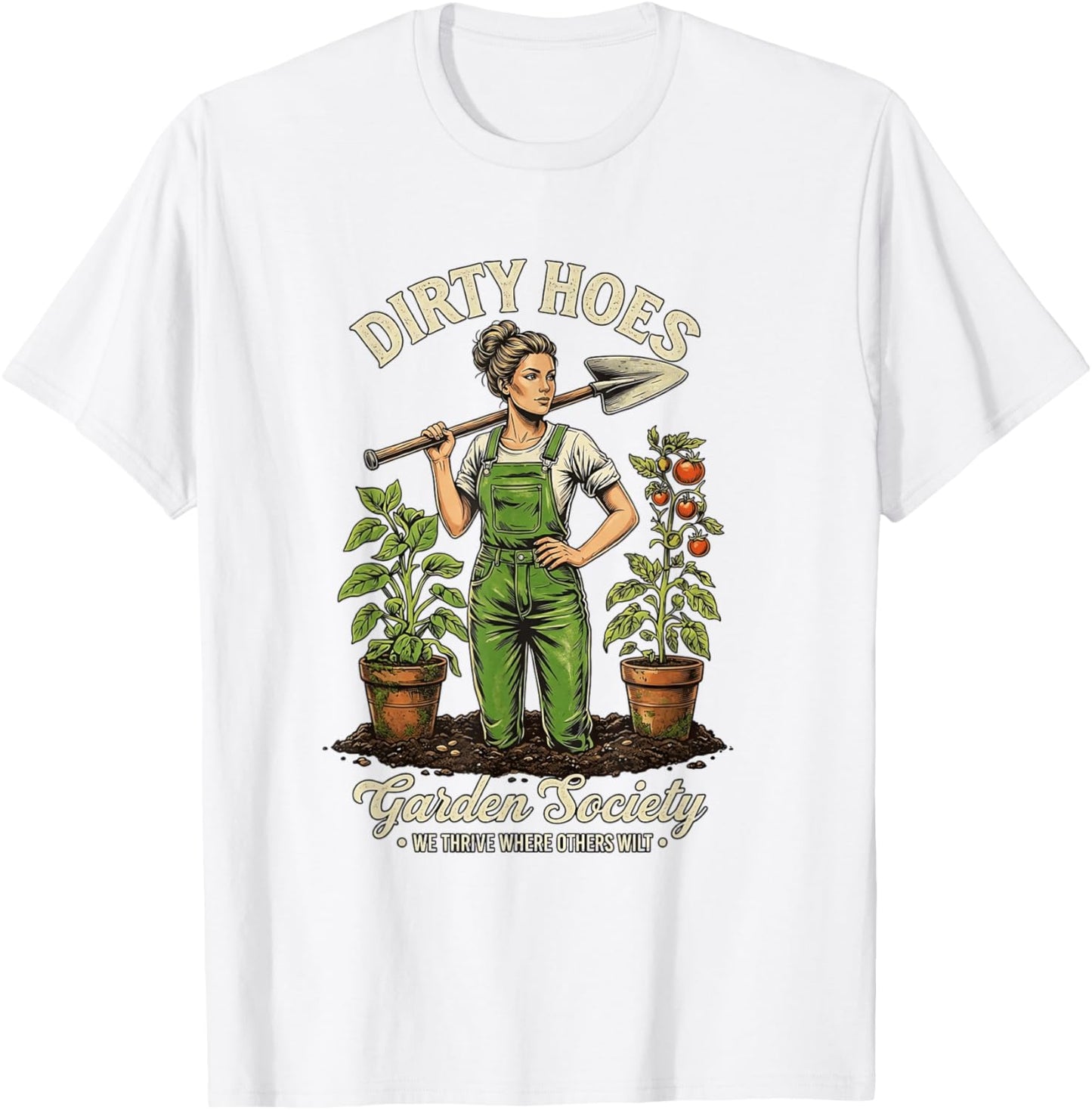 Dirty Hoes Garden Society We Thrive Where Others Wilt T-Shirt - T-Shirt | White