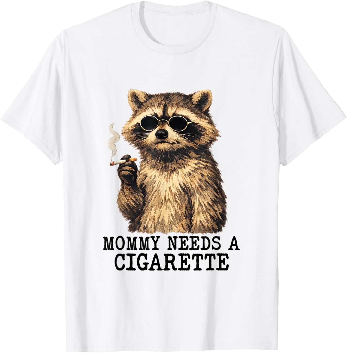 Mommy Needs A Cigarette Funny Mom Raccoon Smoking A Cigar T-Shirt - T-Shirt | White