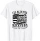I'll Be in The Backyard Funny Bourbon Cigar Lover T-Shirt - T-Shirt | White