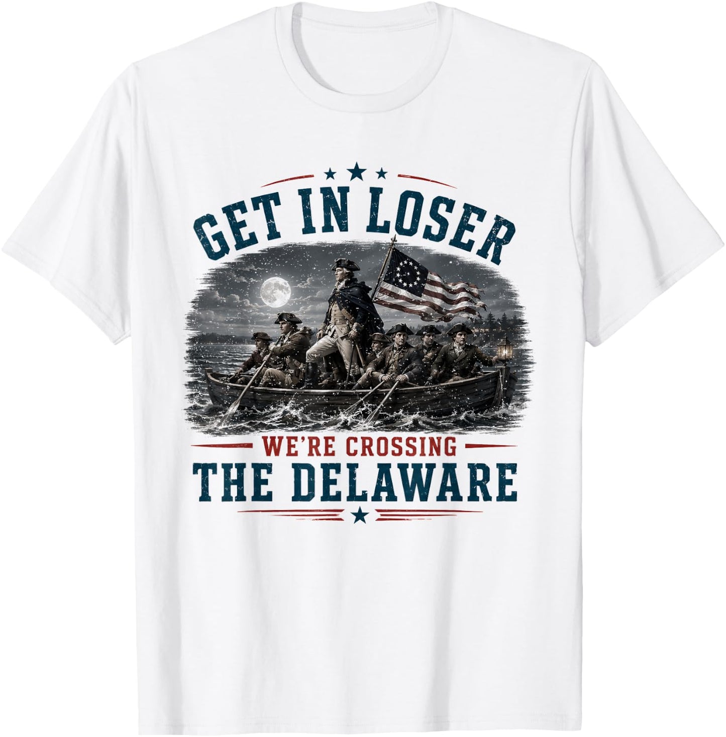 Get in Loser We're Crossing The Delaware 4th of July 250Th T-Shirt - T-Shirt | White