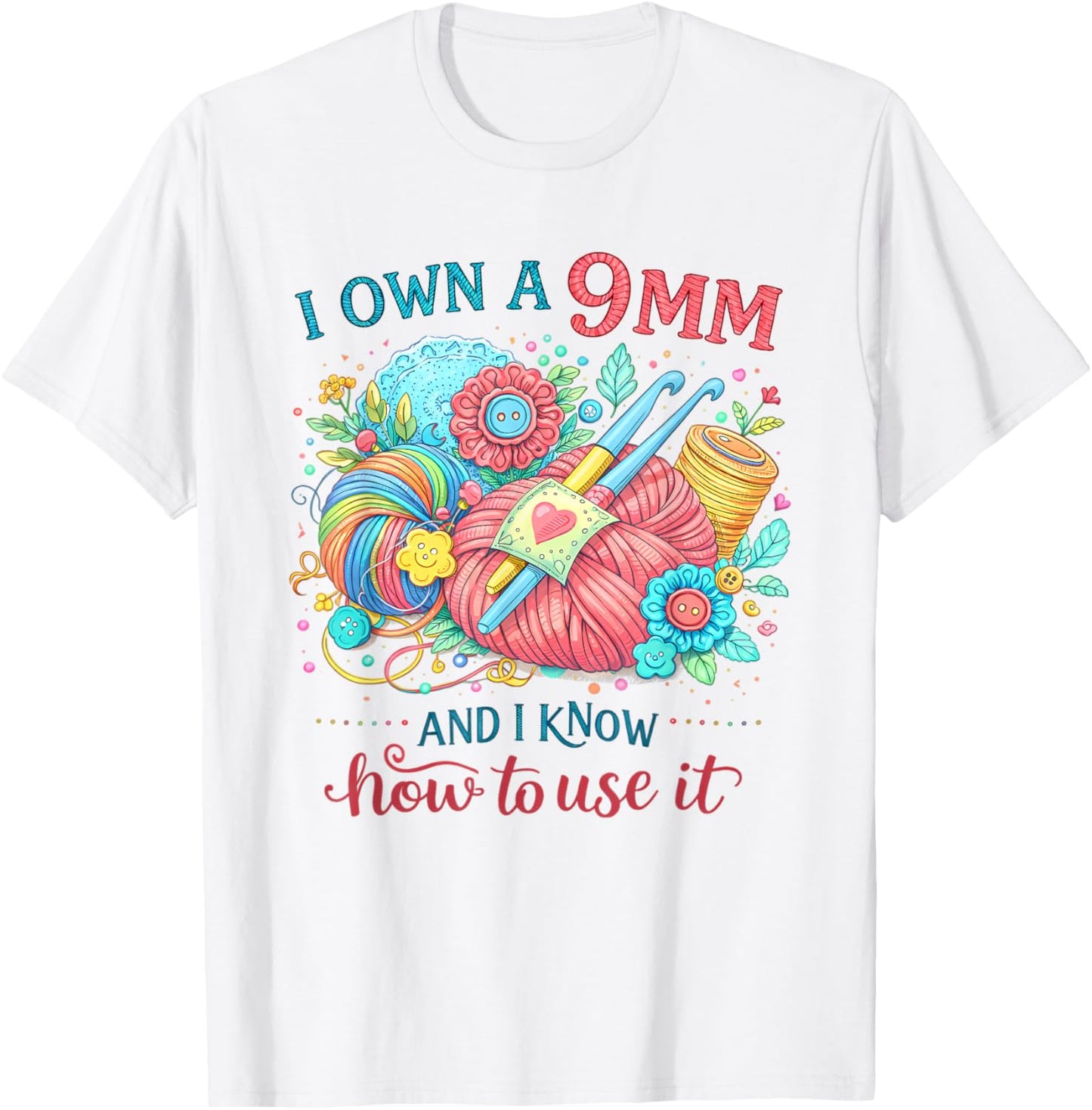 Crocheting Lover Crocheter I Own A 9mm & Know How to Use It T-Shirt - T-Shirt | White