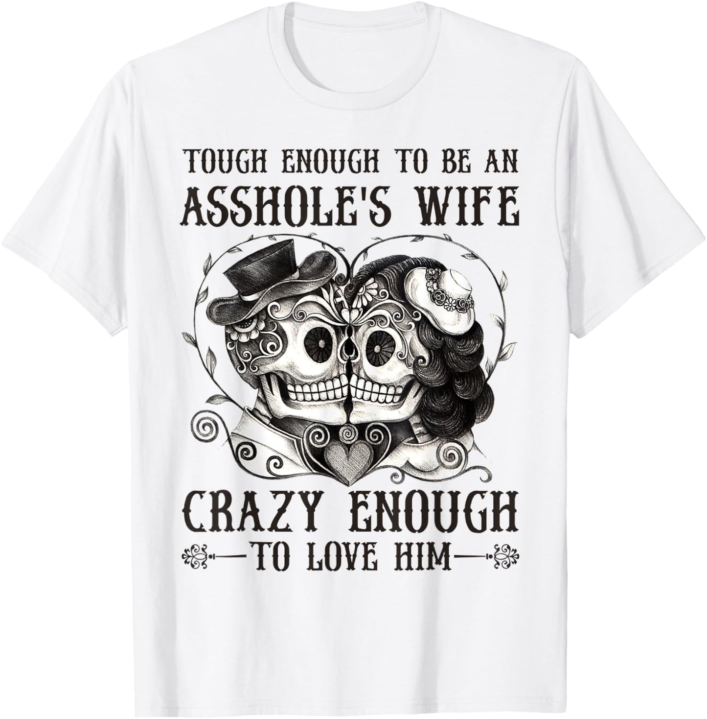 Tough Enough To Be An Asshole's Wife Crazy To Love Him Gifts T-Shirt - T-Shirt | White