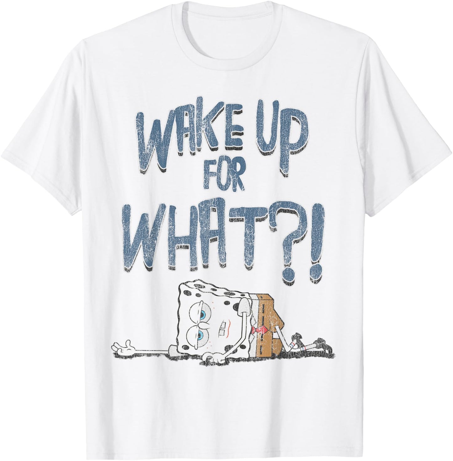 Spongebob SquarePants Wake Up For What Humorous T-Shirt - T-Shirt | White