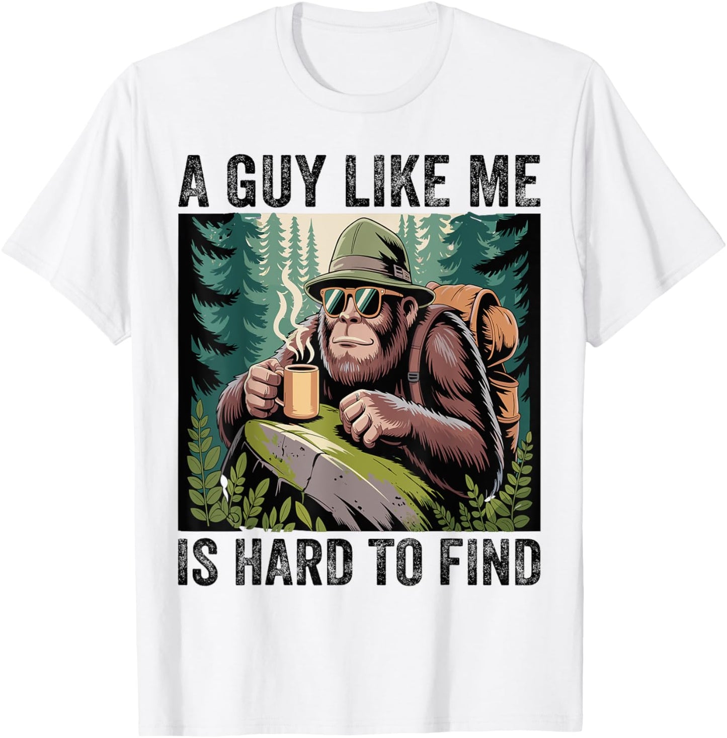 A Guy Like Me Is Hard To Forest Find - Funny Bigfoot T-Shirt - T-Shirt | White