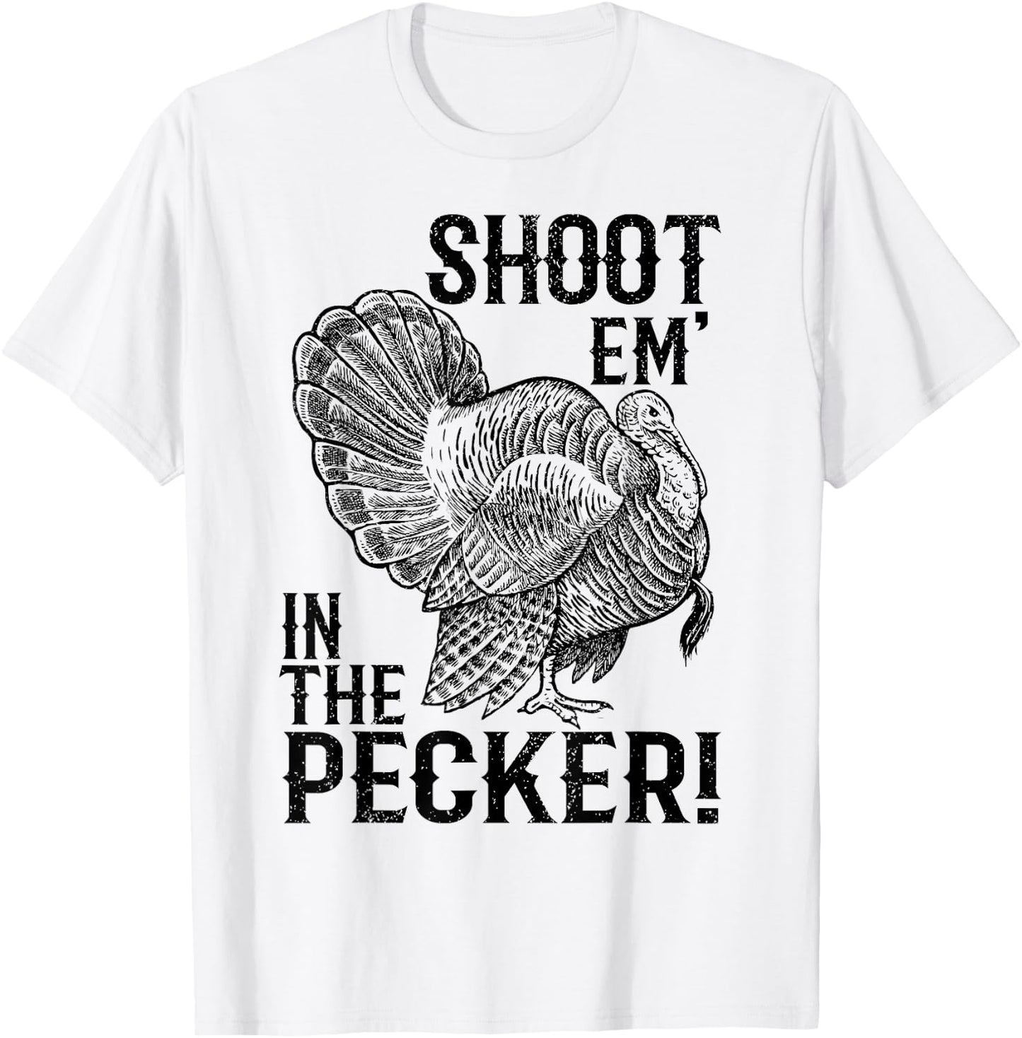 Funny Turkey Hunting Shirt Tom Beard Shoot Em in The Pecker T-Shirt - T-Shirt | White