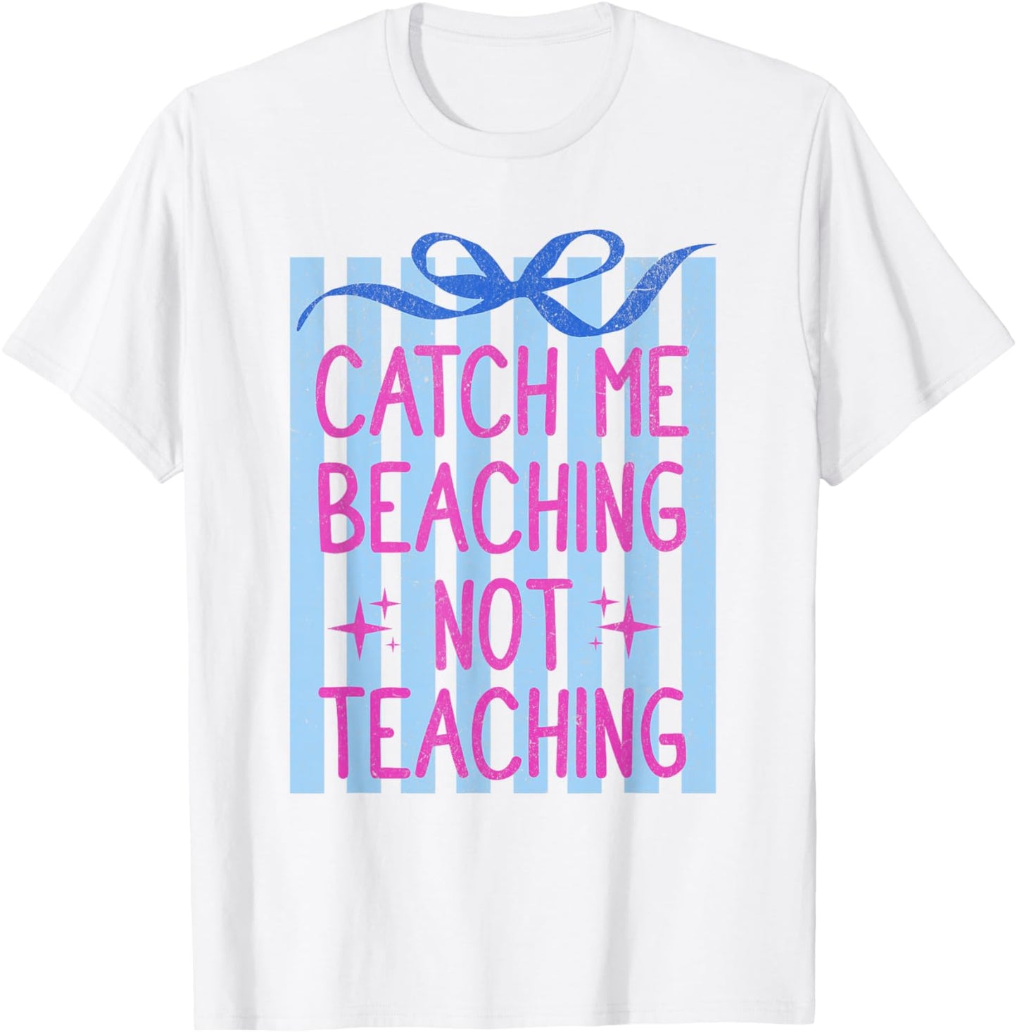 Catch Me Beaching Not Teaching Teachers Summer Vacation T-Shirt - T-Shirt | White