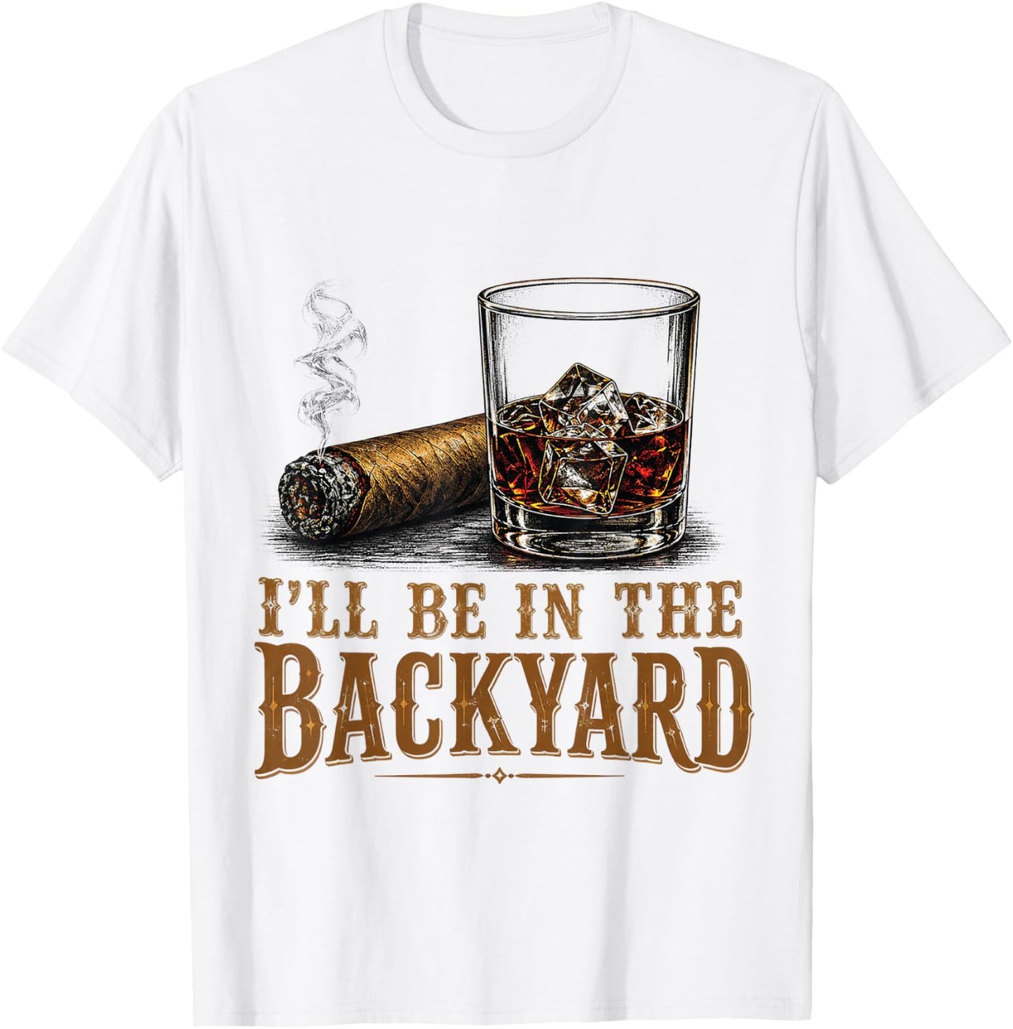 I'll Be in The Backyard Cigar and Bourbon Retro Vintage T-Shirt - T-Shirt | White