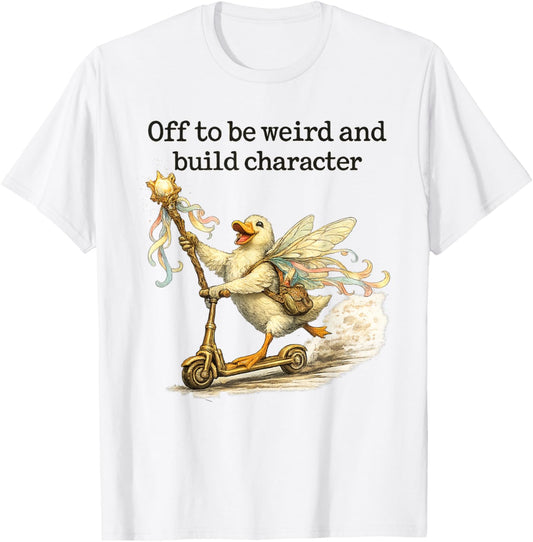 Off to Be Weird and Build Character Fairy Duck Scooter T-Shirt - T-Shirt | White