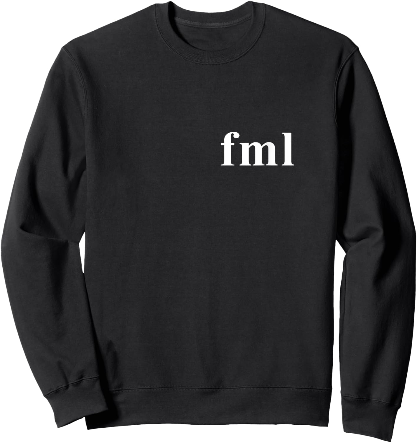 FML Fuck My Life Novelty Gift Sweatshirt - Sweatshirt | Black